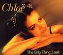 CHLOË " THE ONLY THING I ASK "